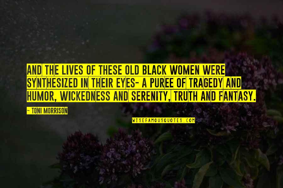 Humor And Truth Quotes By Toni Morrison: And the lives of these old black women Humor And Truth Quotes By Toni Morrison: And the lives of these old black women