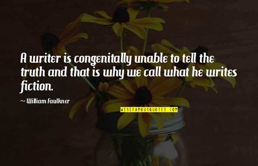 Humor And Truth Quotes By William Faulkner: A writer is congenitally unable to tell the Humor And Truth Quotes By William Faulkner: A writer is congenitally unable to tell the