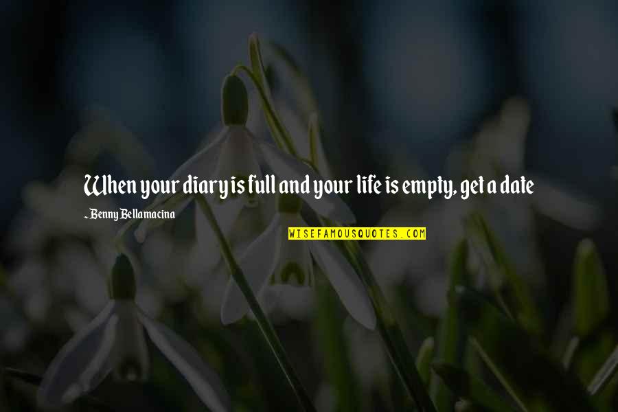 Humor And Wisdom Quotes By Benny Bellamacina: When your diary is full and your life Humor And Wisdom Quotes By Benny Bellamacina: When your diary is full and your life