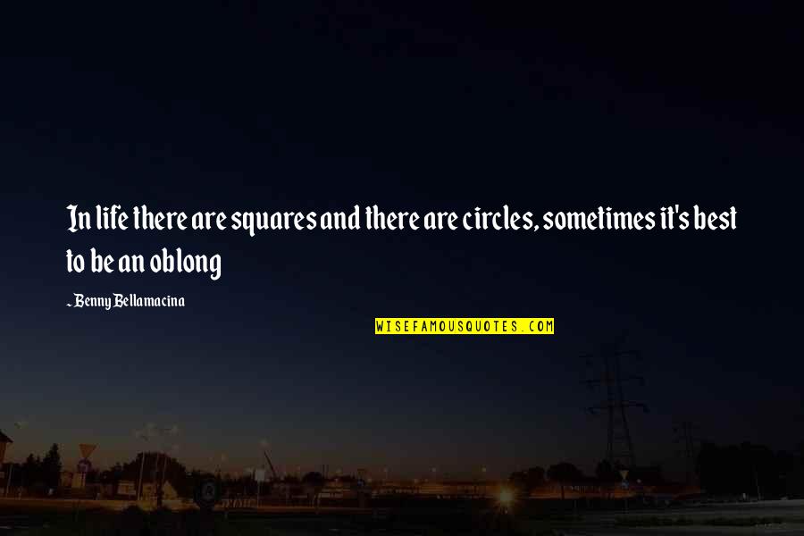 Humor And Wisdom Quotes By Benny Bellamacina: In life there are squares and there are Humor And Wisdom Quotes By Benny Bellamacina: In life there are squares and there are