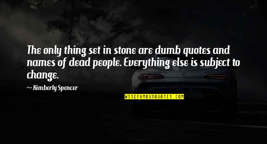 Humor And Wisdom Quotes By Kimberly Spencer: The only thing set in stone are dumb Humor And Wisdom Quotes By Kimberly Spencer: The only thing set in stone are dumb