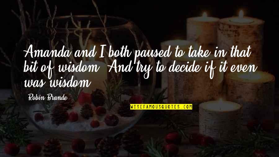 Humor And Wisdom Quotes By Robin Brande: Amanda and I both paused to take in Humor And Wisdom Quotes By Robin Brande: Amanda and I both paused to take in