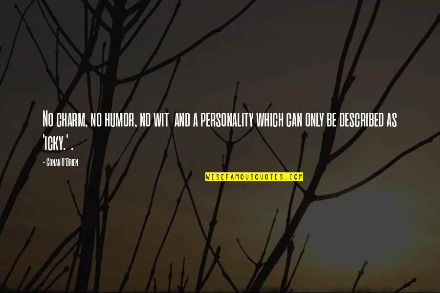 Humor And Wit Quotes By Conan O'Brien: No charm, no humor, no wit and a Humor And Wit Quotes By Conan O'Brien: No charm, no humor, no wit and a