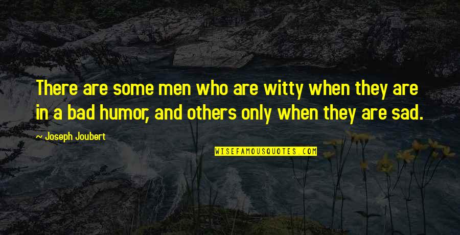 Humor And Wit Quotes By Joseph Joubert: There are some men who are witty when Humor And Wit Quotes By Joseph Joubert: There are some men who are witty when