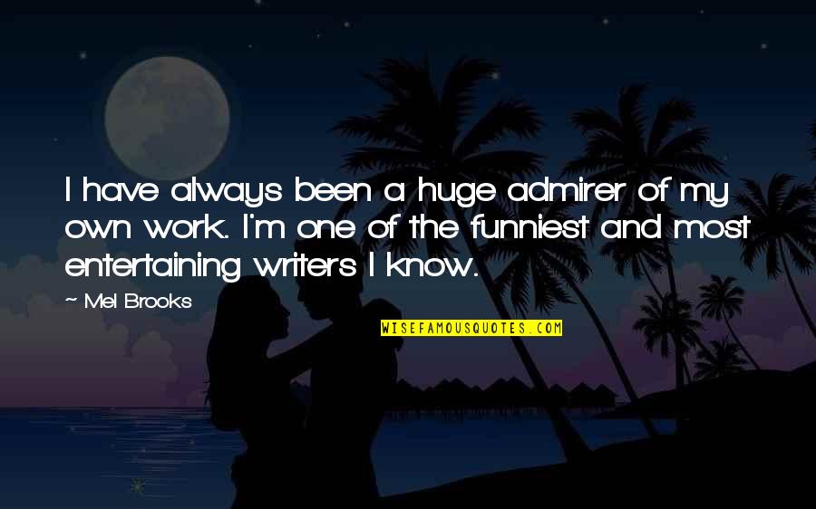 Humor And Wit Quotes By Mel Brooks: I have always been a huge admirer of