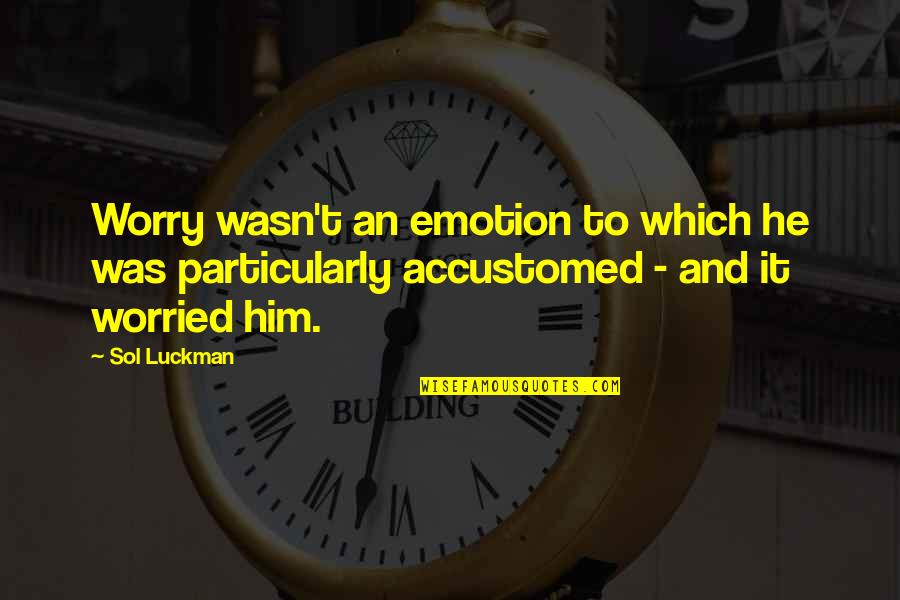 Humor And Wit Quotes By Sol Luckman: Worry wasn't an emotion to which he was