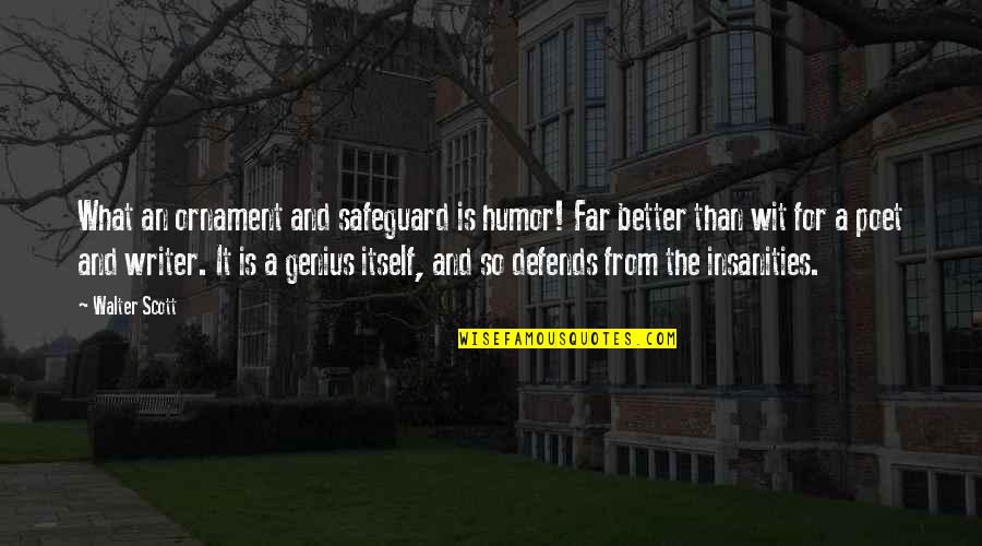 Humor And Wit Quotes By Walter Scott: What an ornament and safeguard is humor! Far Humor And Wit Quotes By Walter Scott: What an ornament and safeguard is humor! Far