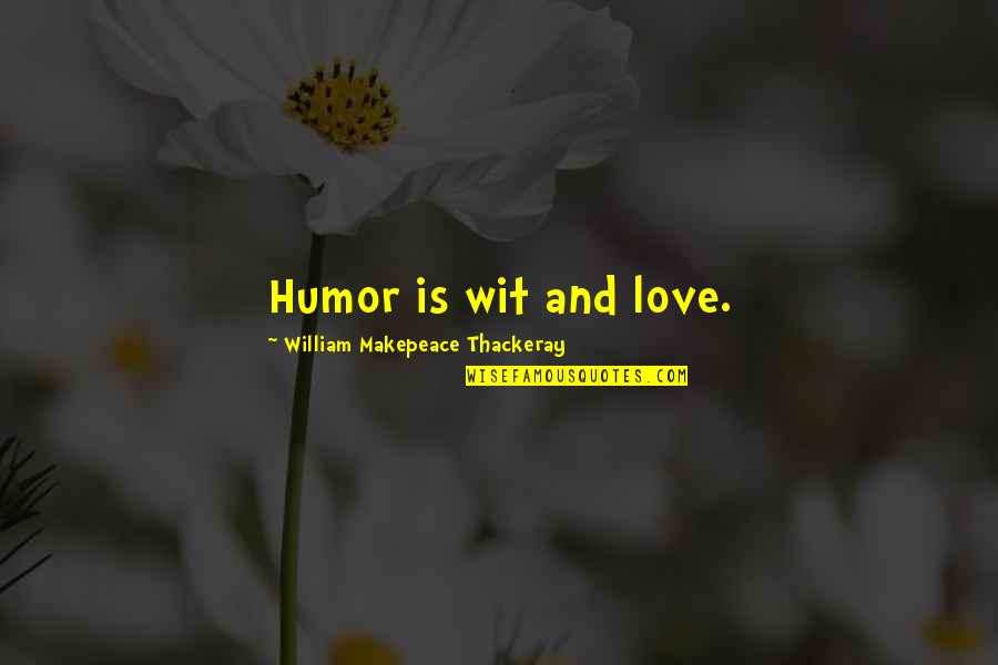 Humor And Wit Quotes By William Makepeace Thackeray: Humor is wit and love. Humor And Wit Quotes By William Makepeace Thackeray: Humor is wit and love.