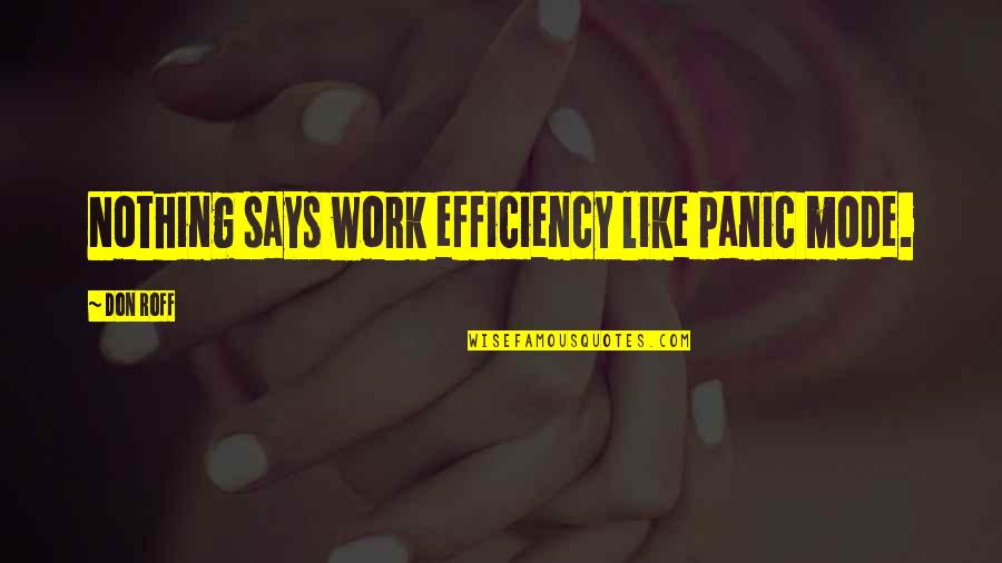 Humor At Work Quotes By Don Roff: Nothing says work efficiency like panic mode.