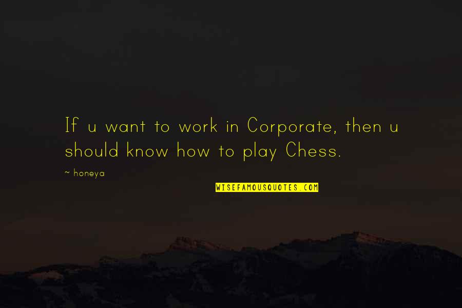 Humor At Work Quotes By Honeya: If u want to work in Corporate, then