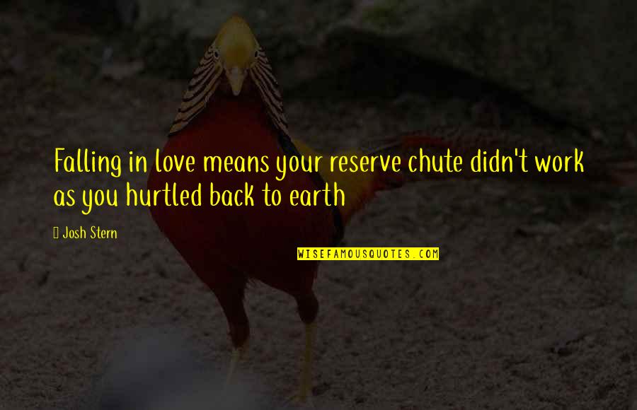 Humor At Work Quotes By Josh Stern: Falling in love means your reserve chute didn't