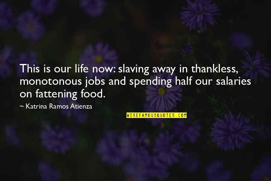 Humor At Work Quotes By Katrina Ramos Atienza: This is our life now: slaving away in