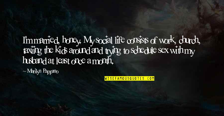 Humor At Work Quotes By Marilyn Pappano: I'm married, honey. My social life consists of