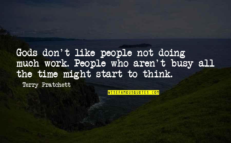 Humor At Work Quotes By Terry Pratchett: Gods don't like people not doing much work.