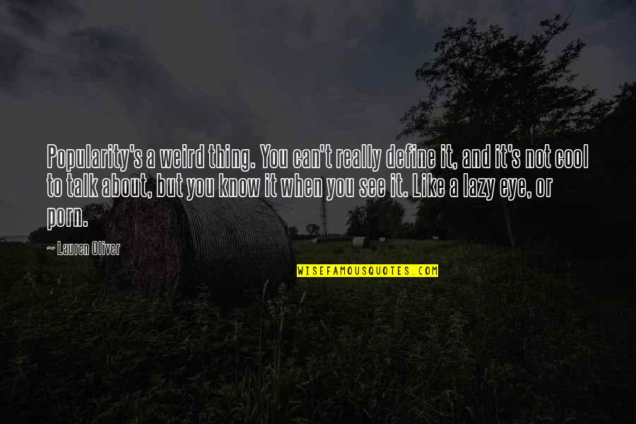 Humor But Not Humor Quotes By Lauren Oliver: Popularity's a weird thing. You can't really define