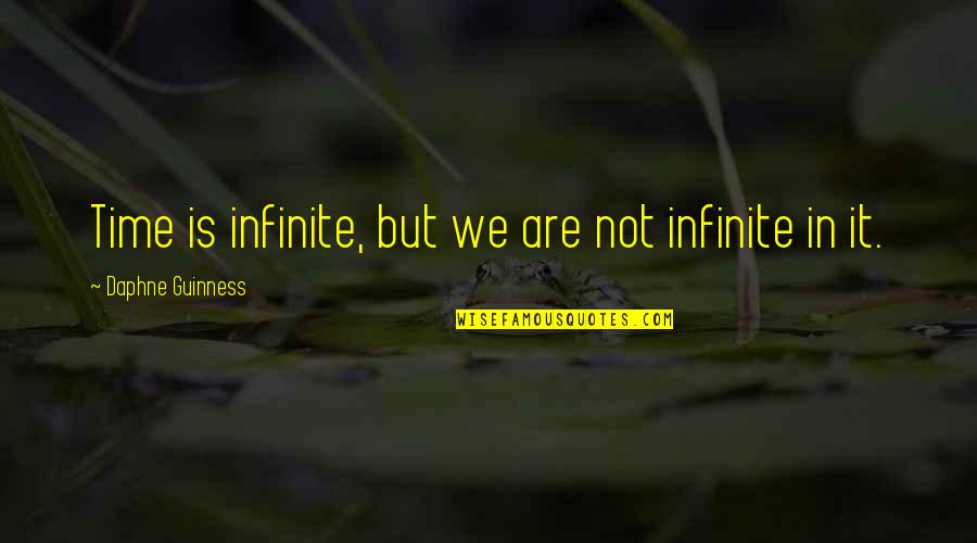 Humor Caleb Quotes By Daphne Guinness: Time is infinite, but we are not infinite