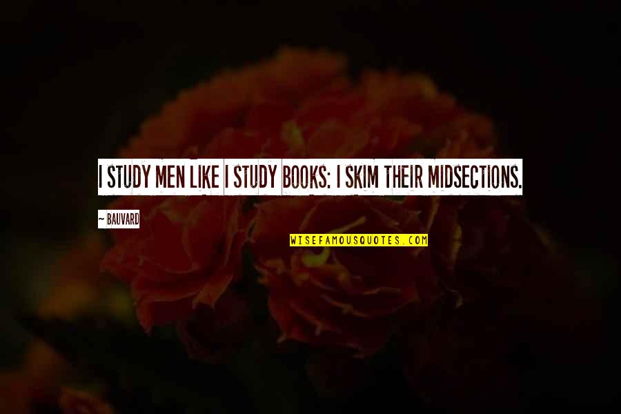 Humor Character Quotes By Bauvard: I study men like I study books: I