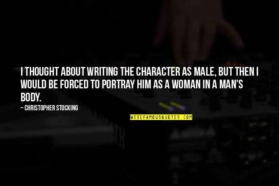 Humor Character Quotes By Christopher Stocking: I thought about writing the character as male,