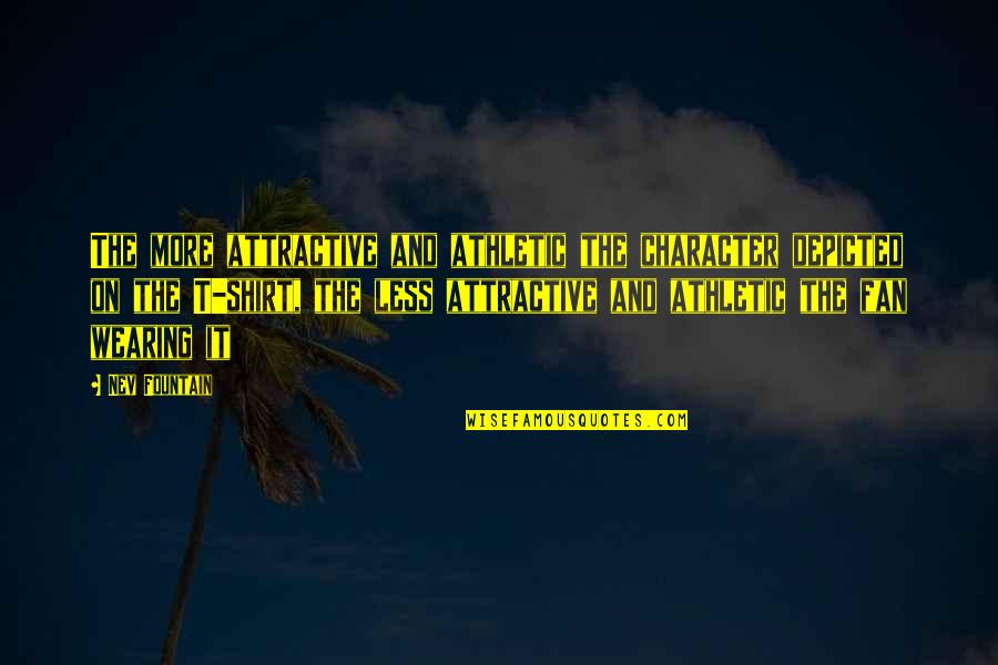 Humor Character Quotes By Nev Fountain: The more attractive and athletic the character depicted