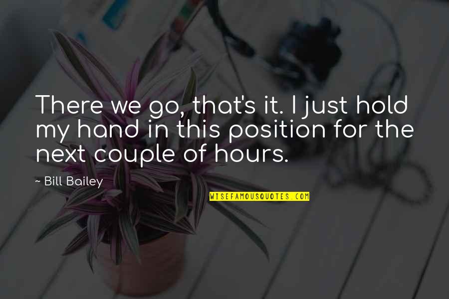 Humor Couple Quotes By Bill Bailey: There we go, that's it. I just hold