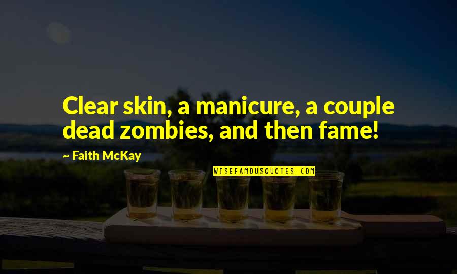 Humor Couple Quotes By Faith McKay: Clear skin, a manicure, a couple dead zombies,
