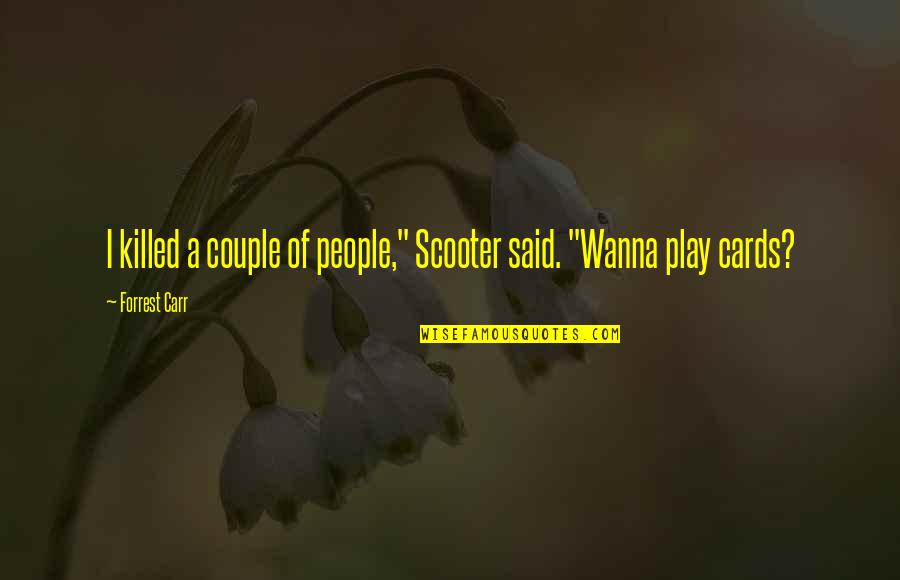 Humor Couple Quotes By Forrest Carr: I killed a couple of people," Scooter said.