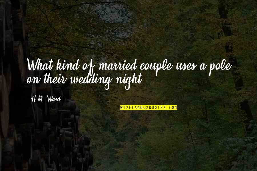 Humor Couple Quotes By H.M. Ward: What kind of married couple uses a pole