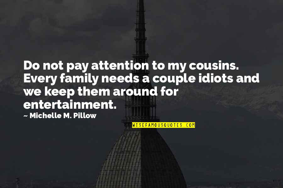 Humor Couple Quotes By Michelle M. Pillow: Do not pay attention to my cousins. Every
