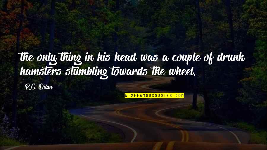 Humor Couple Quotes By R.C. Dilan: the only thing in his head was a