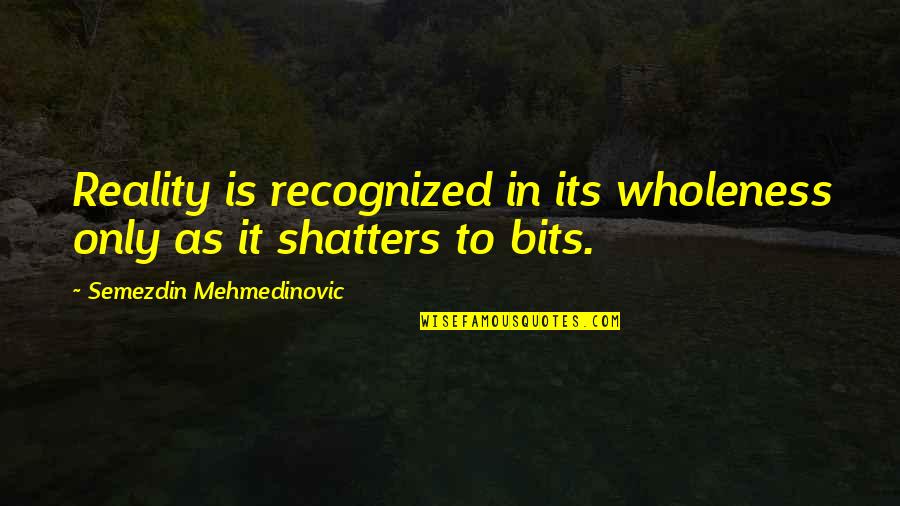 Humor Existing Life Death Quotes By Semezdin Mehmedinovic: Reality is recognized in its wholeness only as Humor Existing Life Death Quotes By Semezdin Mehmedinovic: Reality is recognized in its wholeness only as