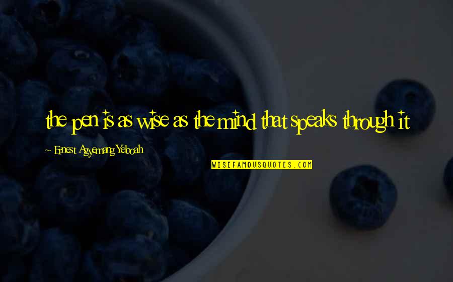 Humor Food Quotes By Ernest Agyemang Yeboah: the pen is as wise as the mind