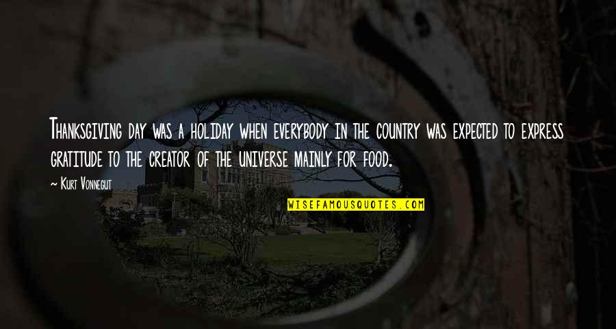 Humor Food Quotes By Kurt Vonnegut: Thanksgiving day was a holiday when everybody in