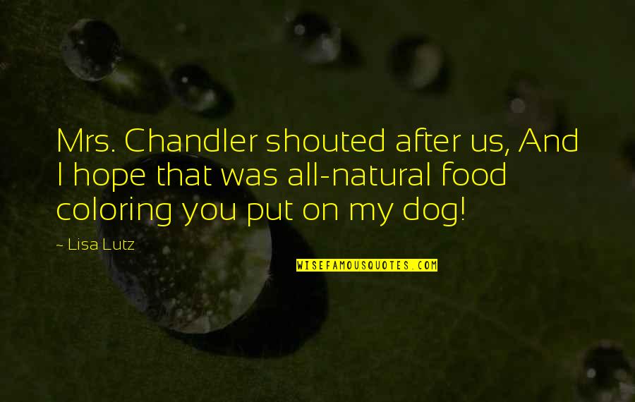 Humor Food Quotes By Lisa Lutz: Mrs. Chandler shouted after us, And I hope