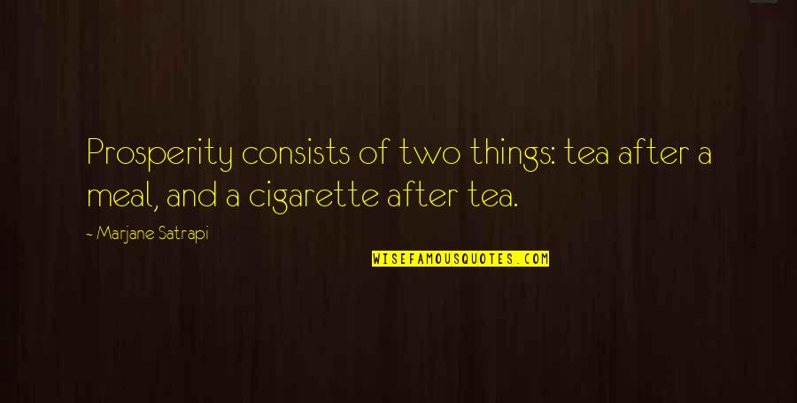 Humor Food Quotes By Marjane Satrapi: Prosperity consists of two things: tea after a