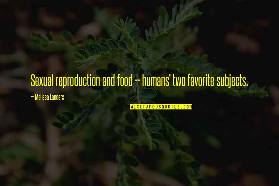 Humor Food Quotes By Melissa Landers: Sexual reproduction and food -- humans' two favorite