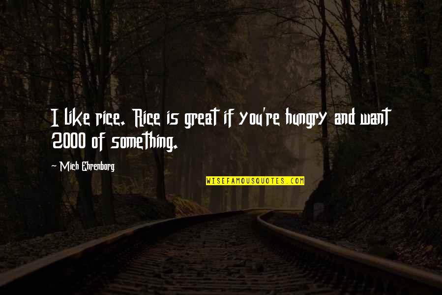 Humor Food Quotes By Mich Ehrenborg: I like rice. Rice is great if you're