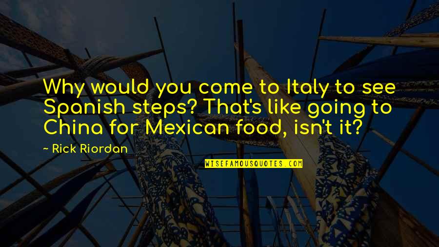 Humor Food Quotes By Rick Riordan: Why would you come to Italy to see