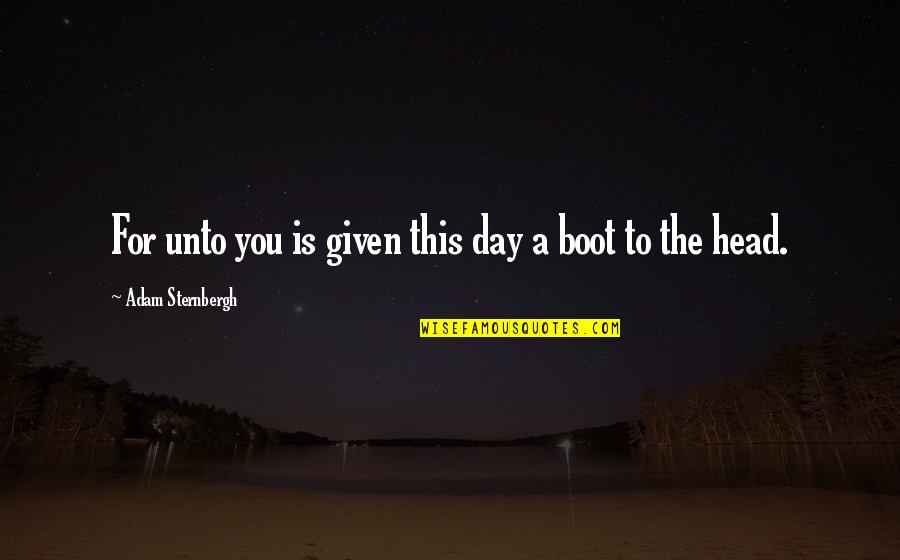 Humor For The Day Quotes By Adam Sternbergh: For unto you is given this day a Humor For The Day Quotes By Adam Sternbergh: For unto you is given this day a