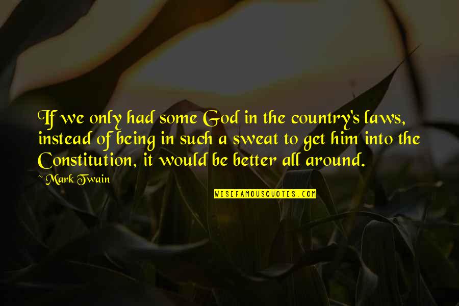 Humor Goodreads Quotes By Mark Twain: If we only had some God in the