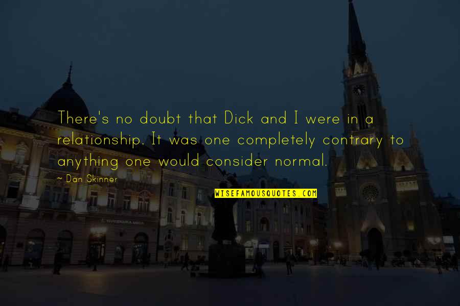 Humor In A Relationship Quotes By Dan Skinner: There's no doubt that Dick and I were