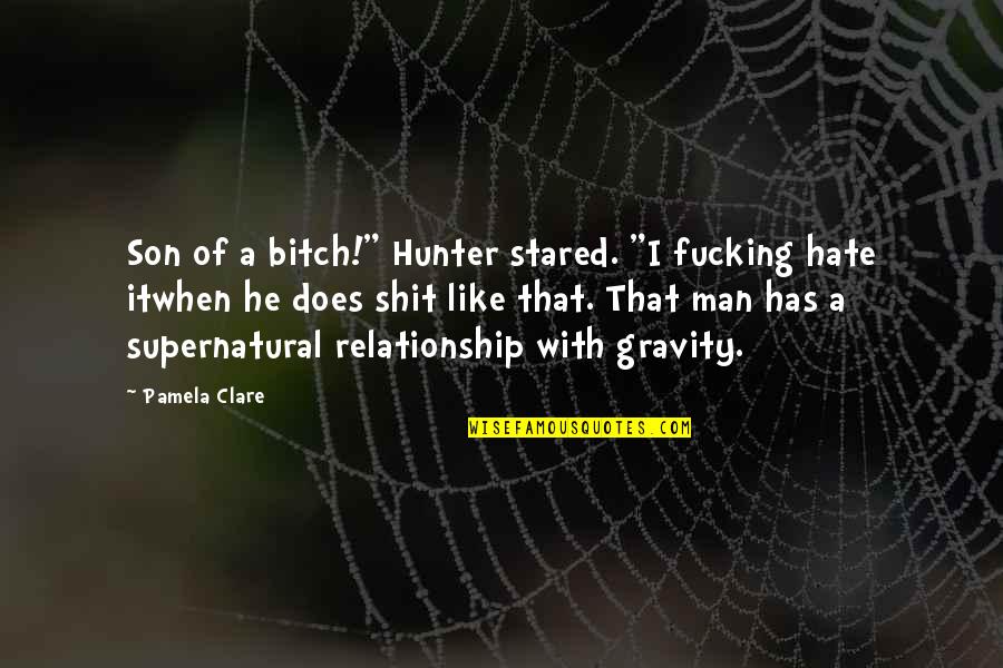 Humor In A Relationship Quotes By Pamela Clare: Son of a bitch!" Hunter stared. "I fucking