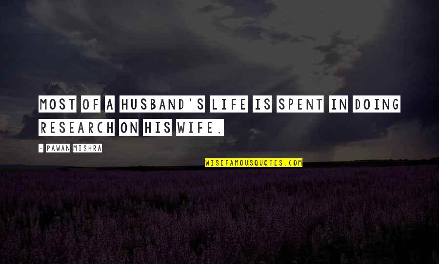 Humor In A Relationship Quotes By Pawan Mishra: Most of a husband's life is spent in