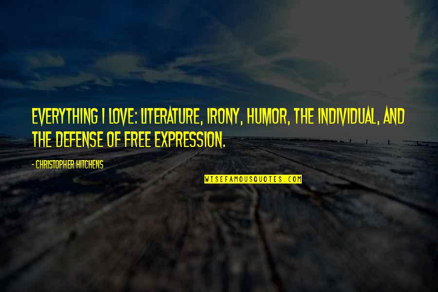 Humor In Literature Quotes By Christopher Hitchens: Everything I love: literature, irony, humor, the individual,