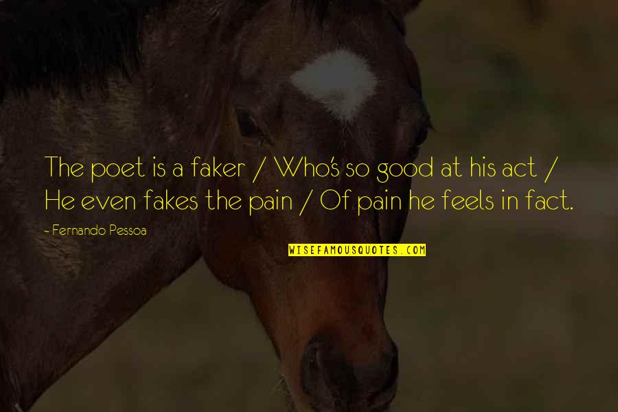 Humor In Literature Quotes By Fernando Pessoa: The poet is a faker / Who's so