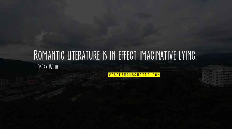 Humor In Literature Quotes By Oscar Wilde: Romantic literature is in effect imaginative lying.