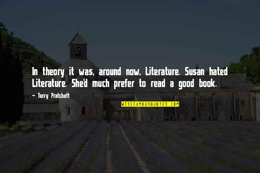 Humor In Literature Quotes By Terry Pratchett: In theory it was, around now, Literature. Susan
