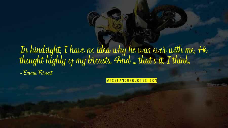 Humor In Relationships Quotes By Emma Forrest: In hindsight, I have no idea why he