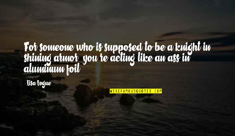 Humor In Relationships Quotes By Lisa Logue: For someone who is supposed to be a