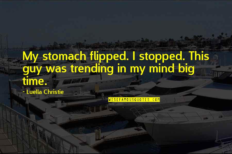 Humor In Relationships Quotes By Luella Christie: My stomach flipped. I stopped. This guy was