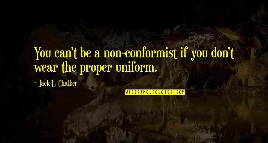 Humor In Uniform Quotes By Jack L. Chalker: You can't be a non-conformist if you don't